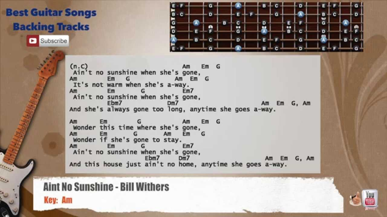 Ain T No Sunshine Chords Aint No Sunshine Bill Withers Guitar Backing Track With Scale Chords And Lyrics