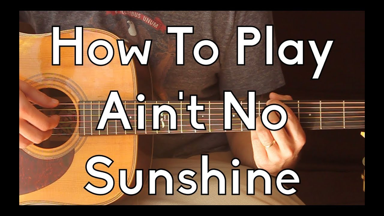 Ain T No Sunshine Chords How To Play Aint No Sunshine Bill Withers Easy Guitar Lesson
