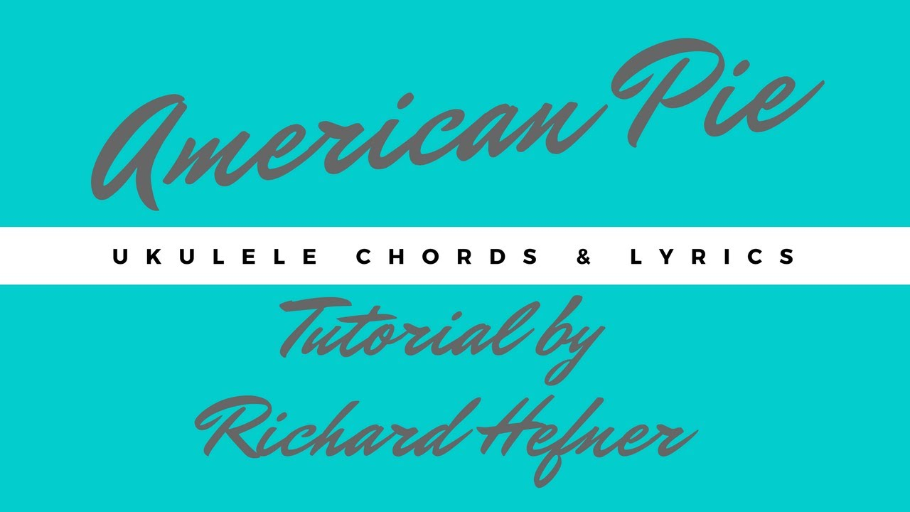American Pie Chords American Pie With Ukulele Chords And Lyrics