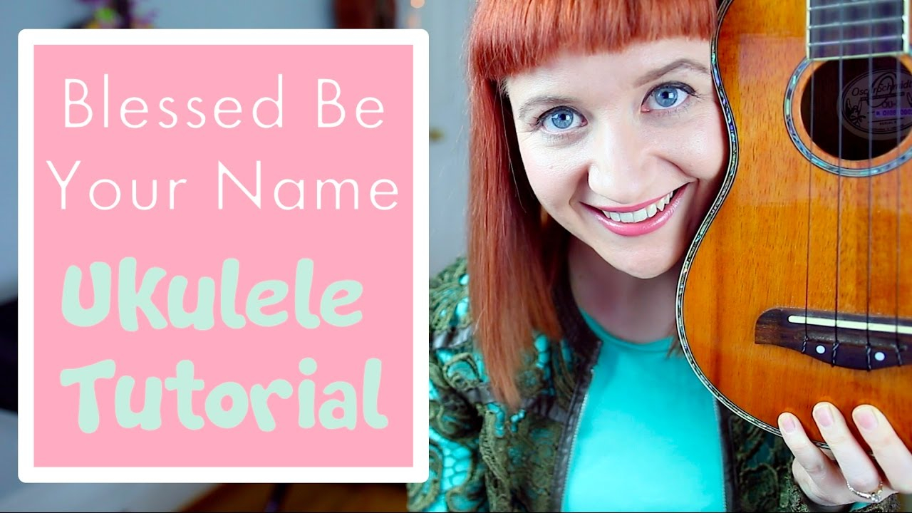 Blessed Be Your Name Chords Blessed Be Your Name Matt Redman Easy Ukulele Tutorial