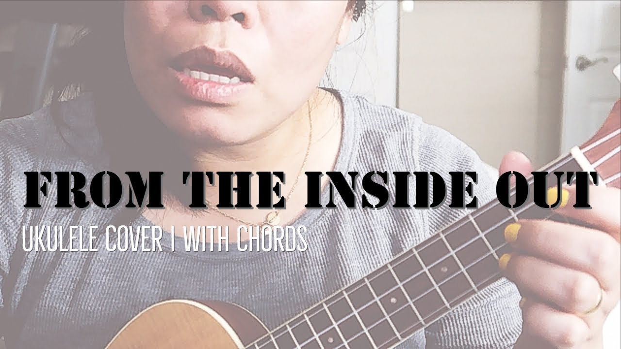 From The Inside Out Chords From The Inside Out Ukulele Cover With Chords Hillsong