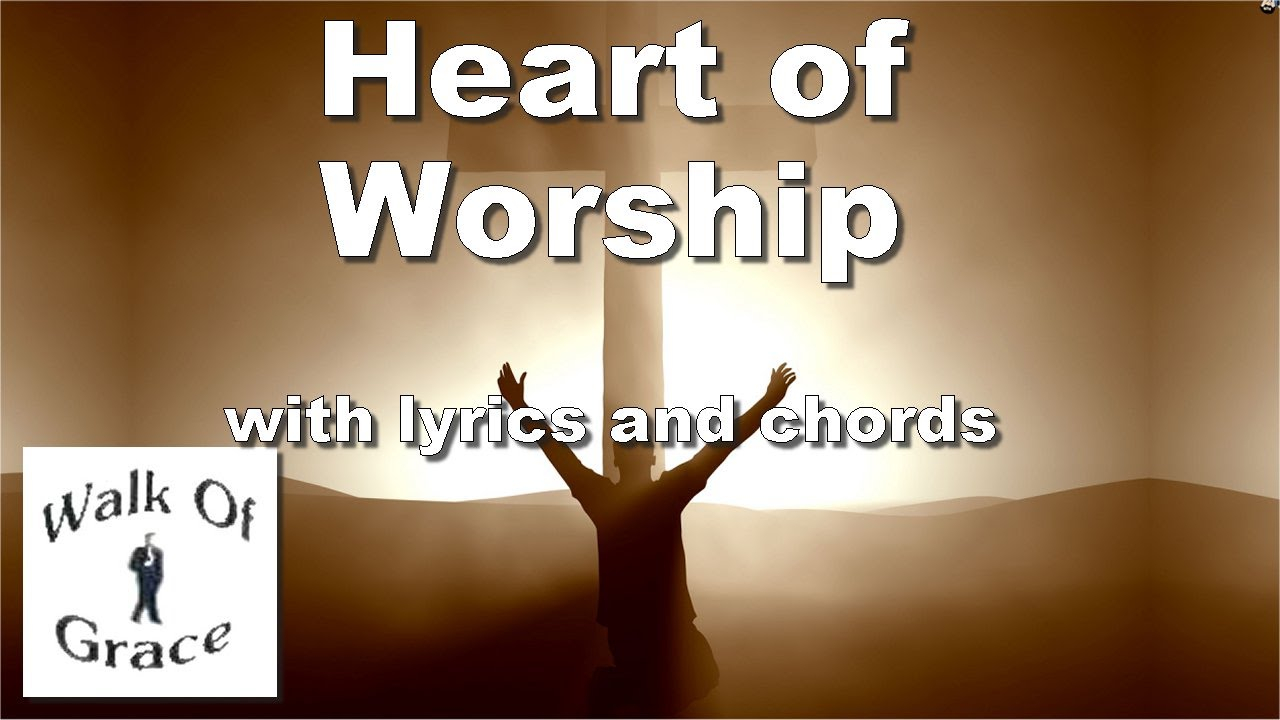 Heart Of Worship Chords Heart Of Worship Worship Song With Lyrics And Chords