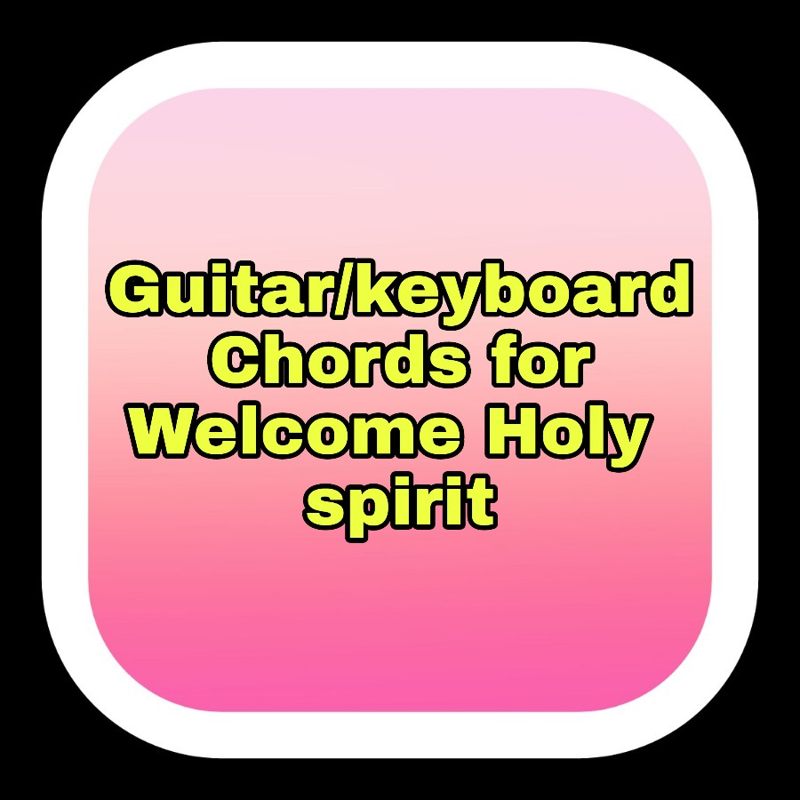 Holy Spirit Chords Guitar Keyboard Chords For Welcome Holy Spirit Aradhana Geet A