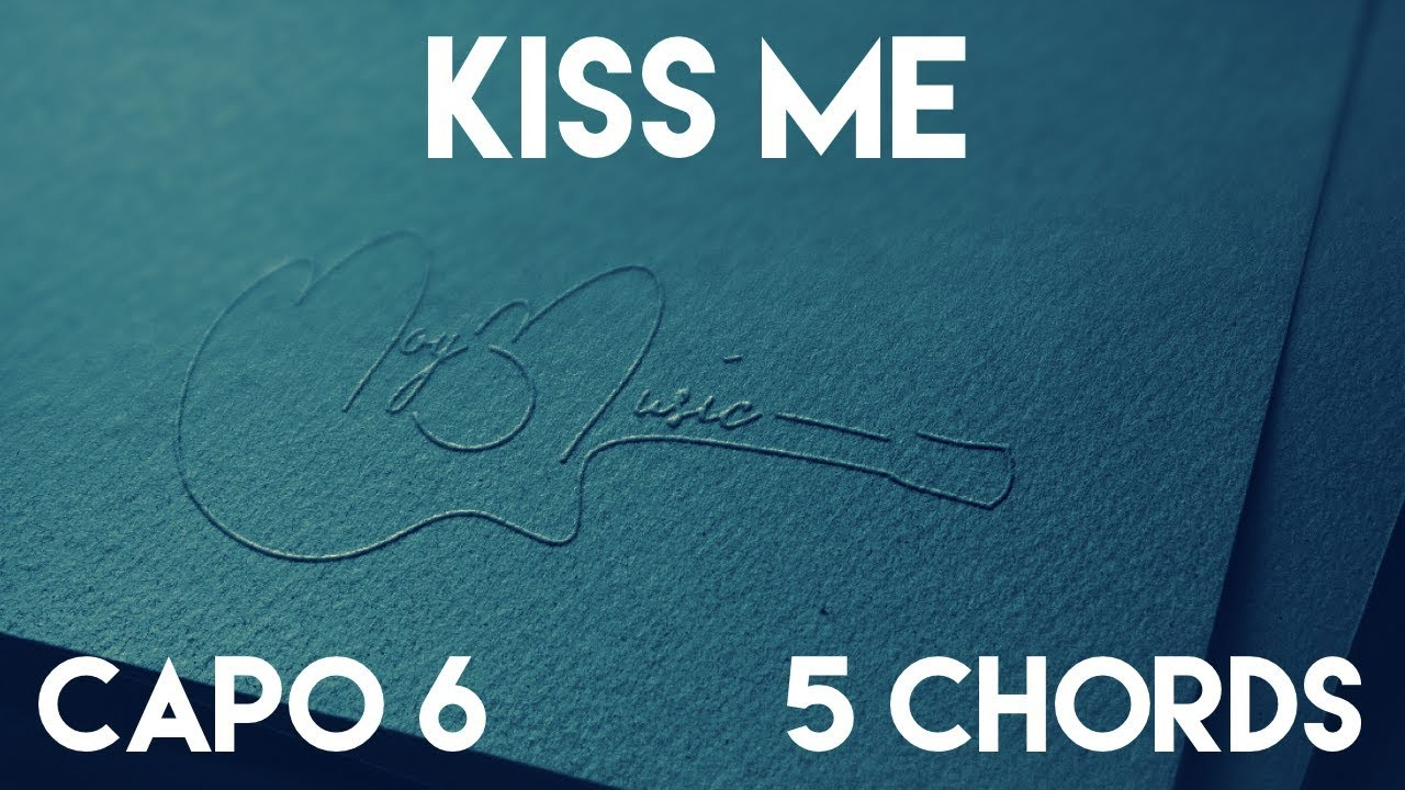 Kiss Me Chords How To Play Kiss Me Magic Capo 6 5 Chords Guitar Lesson