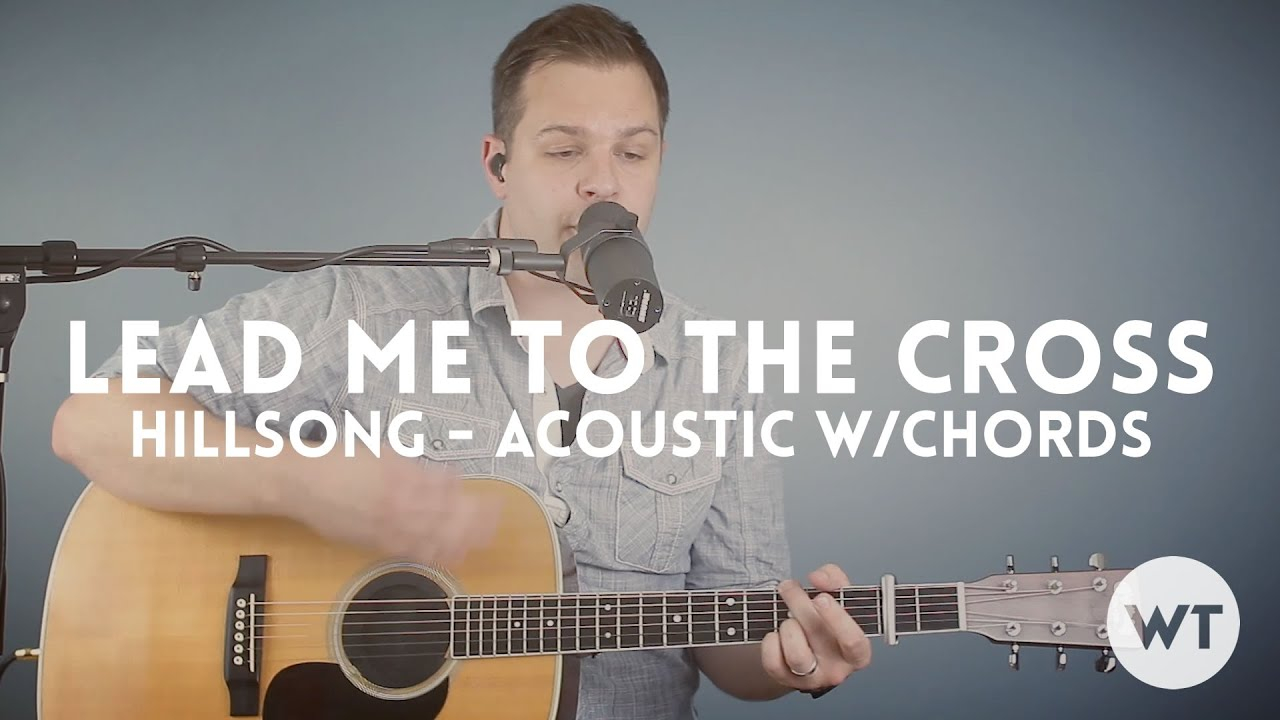 Lead Me To The Cross Chords Lead Me To The Cross Hillsong Acoustic With Chords