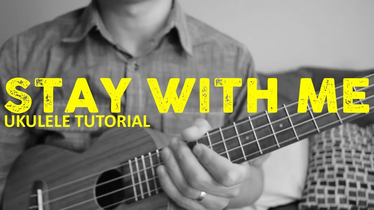 Stay With Me Ukulele Chords Stay With Me Sam Smith Easy Ukulele Tutorial Chords How To Play