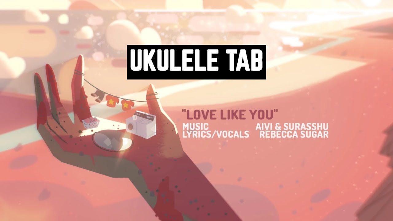 Steven Universe Ukulele Chords Steven Universe Love Like You Ukulele Tab