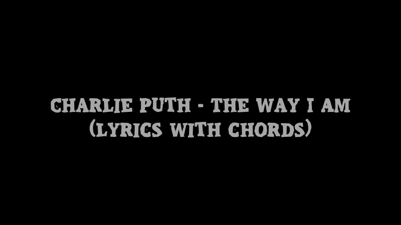 The Way I Am Chords Charlie Puth The Way I Am Lyrics With Chords