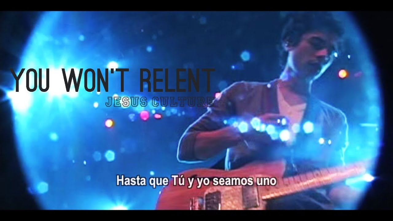 You Won T Relent Chords Jesus Culture You Wont Relent Subtitulado En Espaol